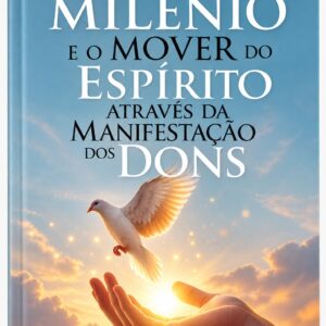 Novo Milênio e o Mover do Espírito Através da Manifestação dos Dons